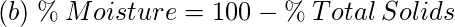 (b)\; \%\:Moisture= 100 - \%\:Total\:Solids