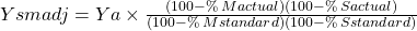 Ysmadj = Ya\times \frac{(100 - \%\:Mactual)(100 - \%\:Sactual)}{(100 - \%\:Mstandard)(100 - \%\:Sstandard)}