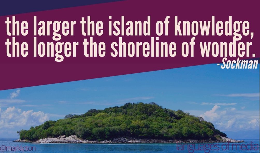 the larger the island of knowledge, the longer the shoreline of wonder. -Sockman cc @marklipton 2021