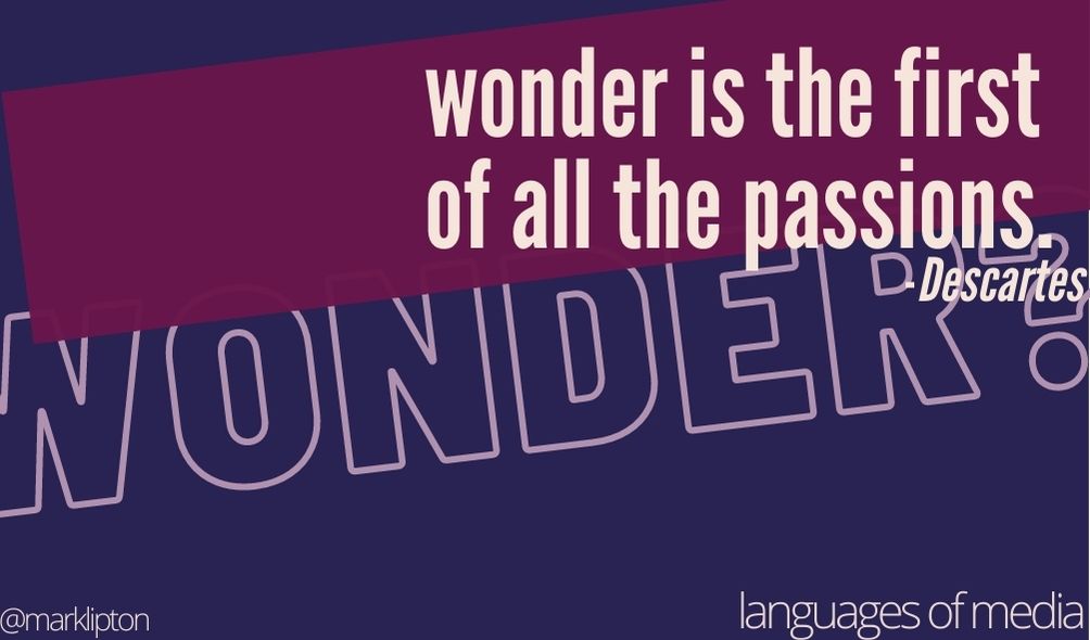 wonder is the first of all the passions -Descartes cc @marklipton 2021