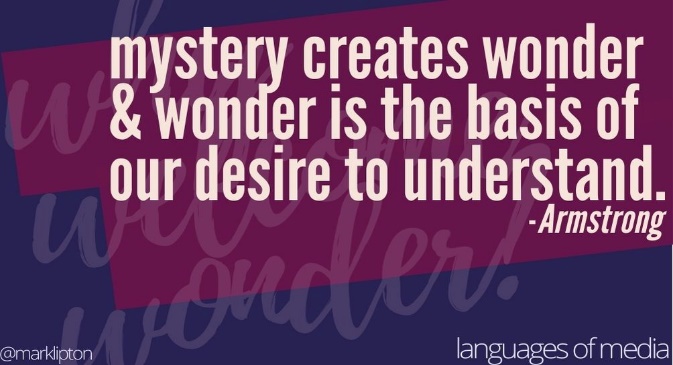 mystery creates wonder and wonder is the basis of our desire to understand. -Armstrong cc @marklipton 2021