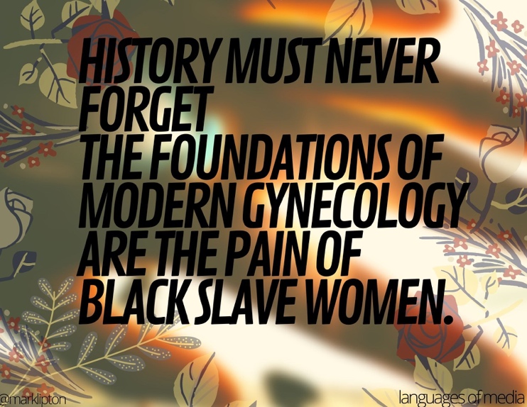 image: History must never forget the foundations of modern gynecology are the pain of black slave women.