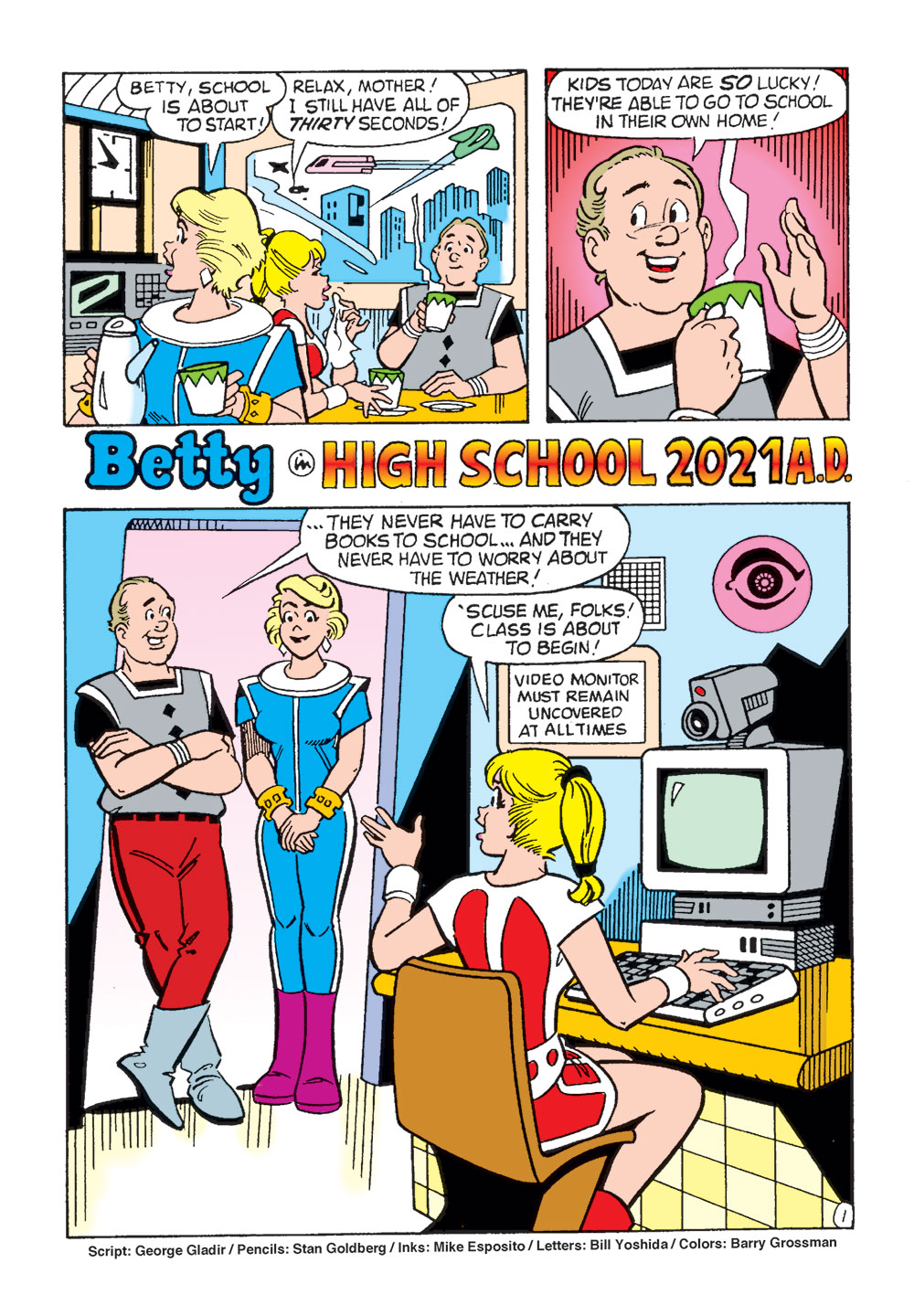 image: In a 1997 Archie Comics, one story featuring Betty Cooper, titled "High School 2021 A.D" predicts the state of learning in 2021. From the breakfast table, Betty's mother calls to her daughter: "Betty, School is about to start!" "Relax, Mother! I still have thirty seconds!" In the next panel, Betty's father drinks his steaming liquid and retorts, "Kids today are SO lucky! They're able to go to school in their own home!" In the third and final frame, Betty's Dad continues, "They never have to carry books to school...and they never have to worry about the weather!" "'Scue me, folks!" says Betty. "Class is about to begin!" She sits in front of a computer, perhaps a model typical in the mid-1990s. A very large camera sits atop the monitor. A sign on the wall reads "video monitor must remain uncovered at all times." Visible on the wall behind Betty's desk, a giant pink eye suggests the state of Betty's learning ecology; her bedroom is now a site of state surveillance. The 6-page story, originally titled Betty in High School 2021 A.D. was written by George Gladir, with art by Stan Goldberg, Mike Esposito, Bill Yoshida, and Barry Grossman. In this story we find Betty and her friends in Riverdale dealing with the struggles of virtual home schooling.