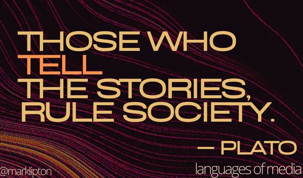 image: those who tell the stories rule society plato @marklipton languages of media