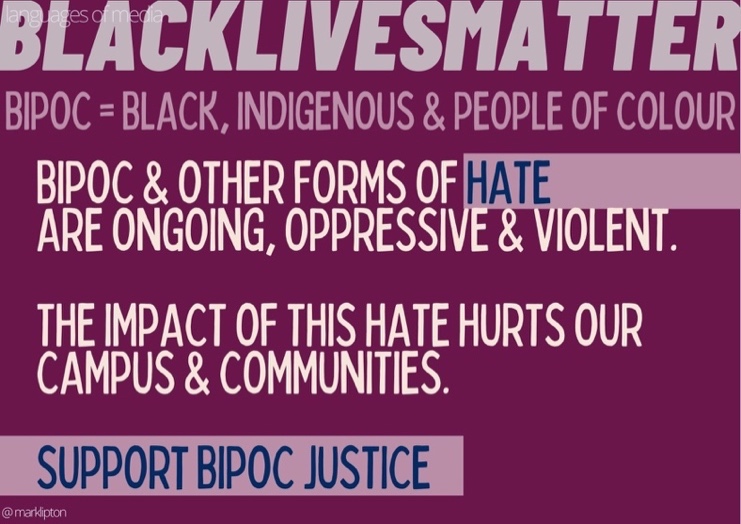 image: black lives matter bipoc = black, indigenousm & people of colour bipoc & other forms of hate are ongoing, oppressive & violent. the impact of this hurts our campus & communities. support bipoc justice
