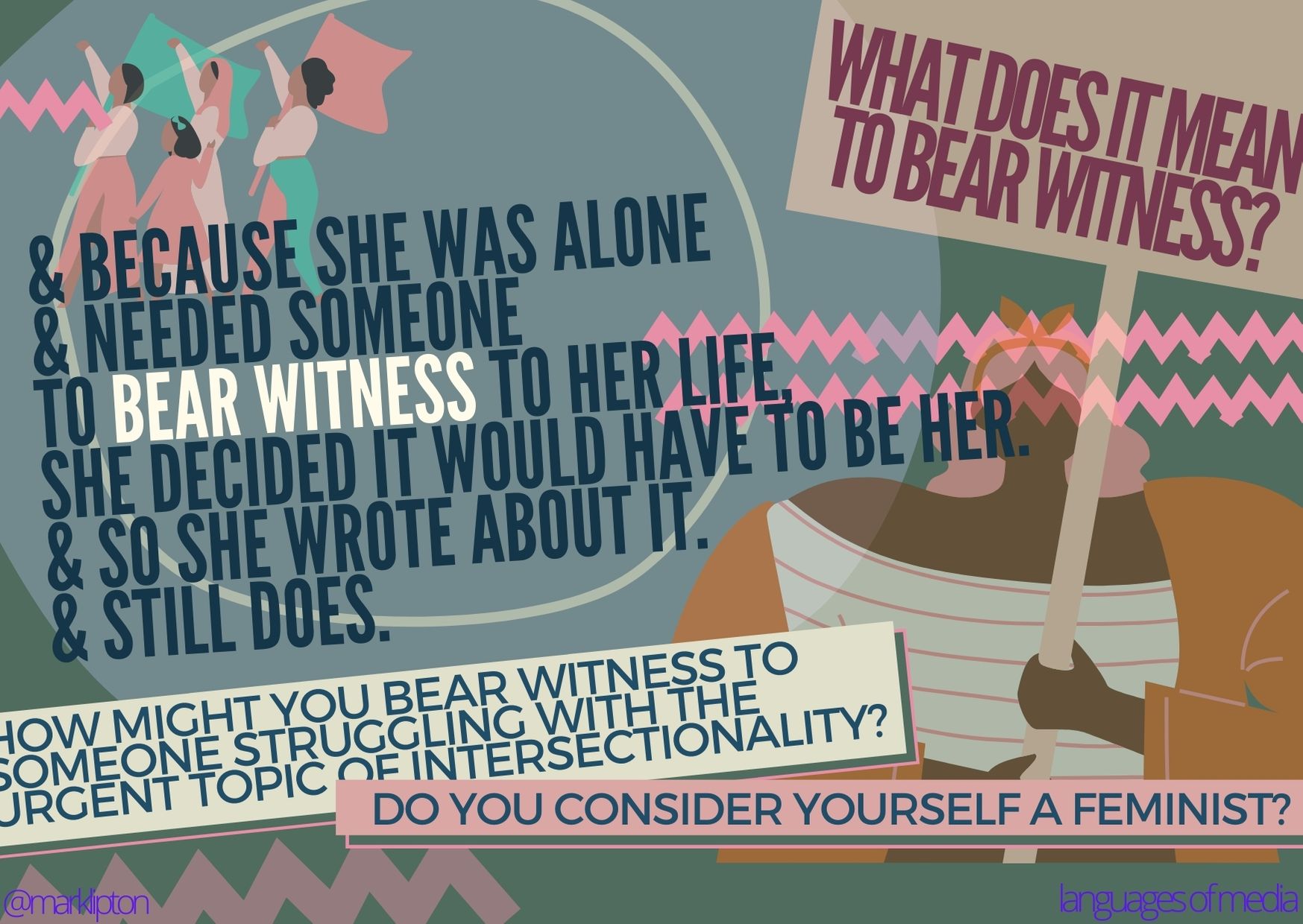 image: What does it mean to bear witness? & because she was alone & needed someone to bear witness to her life, she decided it would have to be her & so, she wrote about it & still does. How might you bear witness to someone struggling with the urgent topic of intersectionality? Do you consider yourself a feminist?