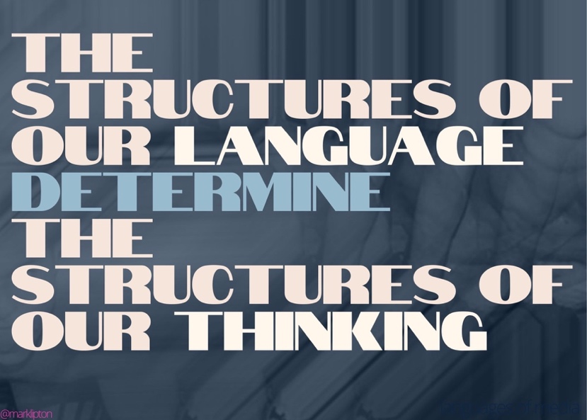 image: The structure of our language determines our structures of our thinking.